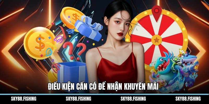 Điều kiện cần có để nhận khuyến mãi 