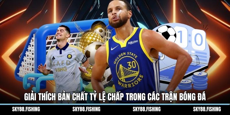 Giải thích bản chất tỷ lệ chấp trong các trận bóng đá