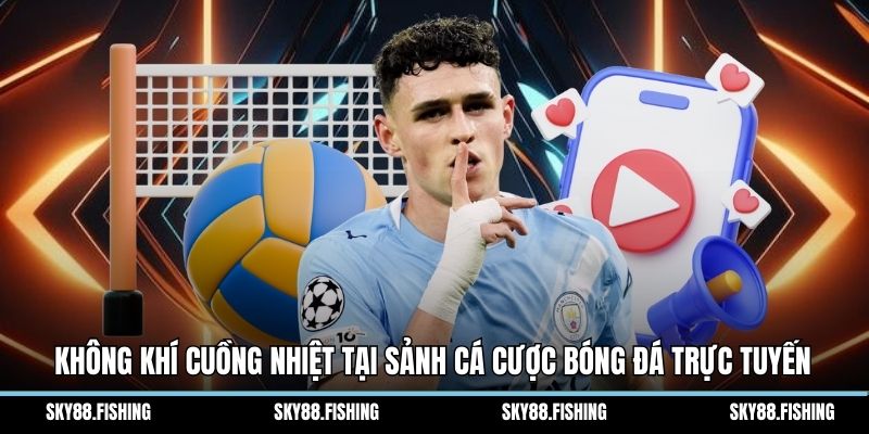 Không khí cuồng nhiệt tại sảnh cá cược bóng đá trực tuyến