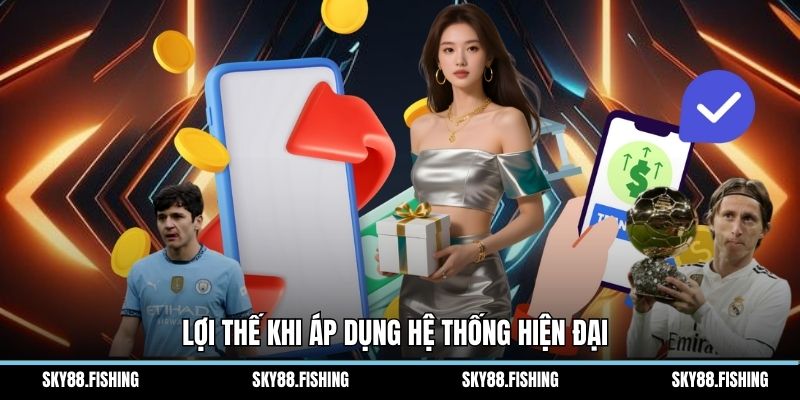 Lợi thế khi áp dụng hệ thống hiện đại 