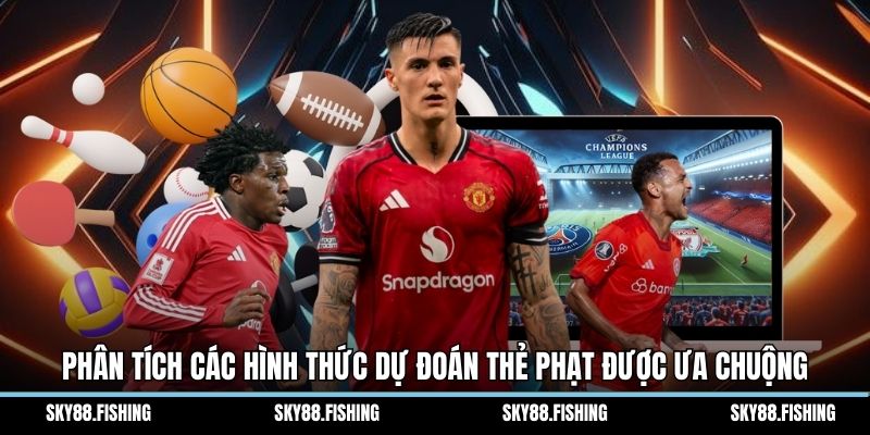 Phân tích các hình thức dự đoán thẻ phạt được ưa chuộng