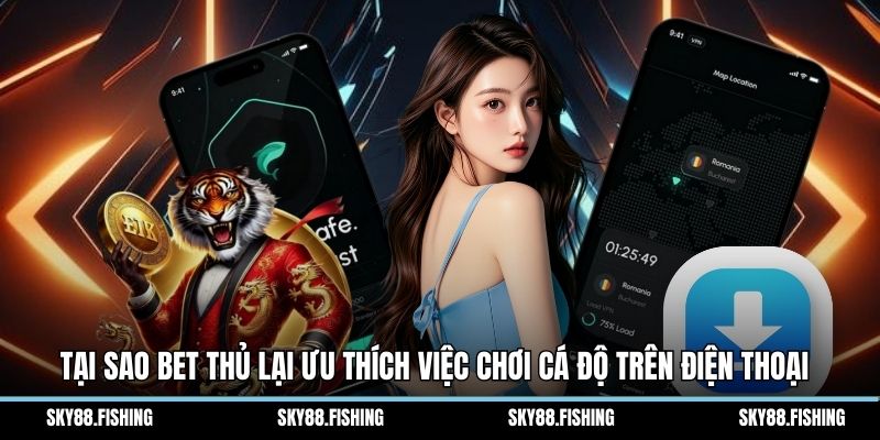 Tại sao bet thủ lại ưu thích việc chơi cá độ trên điện thoại 